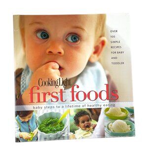 Cooking Light First Foods Healthy Baby Toddler Recipes Cookbook Hardcover